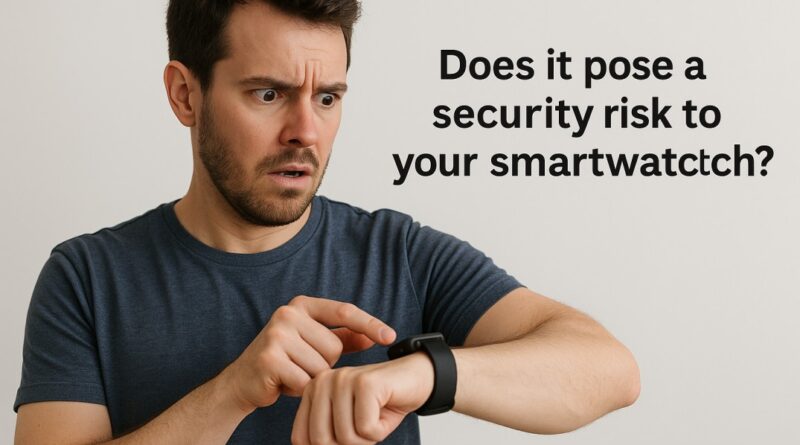 Does It Pose a Security Risk to Tap Your Smartwatch