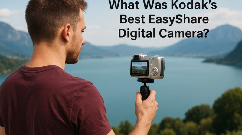 What Was Kodak's Best EasyShare Digital Camera
