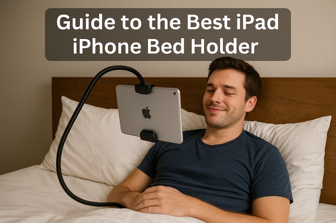 Guide to the Best iPad iPhone Bed Holder for a Hands-Free Experience